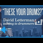 David Letterman really likes drums, wants to know if they're yours or rentals