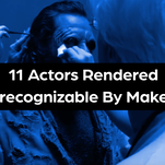 That was who? 13 actors rendered unrecognizable by makeup