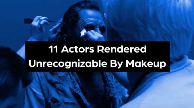 That was who? 13 actors rendered unrecognizable by makeup