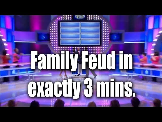 Without the banter, an entire episode of Family Feud takes a tight three minutes