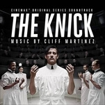 The electronic throb of Cliff Martinez gave The Knick its sci-fi edge