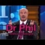 Dr. Phil without dialogue is just a tense series of reaction shots