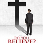 From the writers of God’s Not Dead comes the ludicrous soap opera Do You Believe?