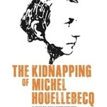 The Kidnapping Of Michel Houellebecq is a fans- (and critics-) only meta-comedy