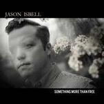 New sides of Jason Isbell surface on the excellent Something More Than Free