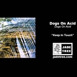 Dogs On Acid want you to “Keep In Touch”