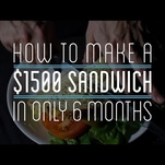 How to spend $1,500 making a sandwich