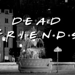 Dead Friends reimagines Friends as a horror film