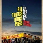 Tower Records is eulogized in the narrow but affecting All Things Must Pass