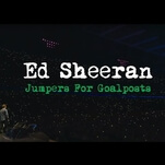 Chicago, see Jumpers For Goalposts, the limited run Ed Sheeran concert doc, for free