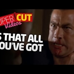 Supercut wants to know, “Is that all you’ve got?!”