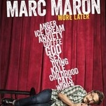 Despite what his “inner blogger” thinks, Marc Maron is winning in More Later