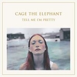 Cage The Elephant chills out on the radio-ready Tell Me I’m Pretty