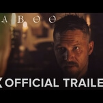 Tom Hardy returns from the hinterland in the trailer for FX’s Taboo