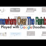 Here’s what a Google Doodle version of “Over The Rainbow” sounds like