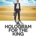 The most memorable thing about A Hologram For The King is its title