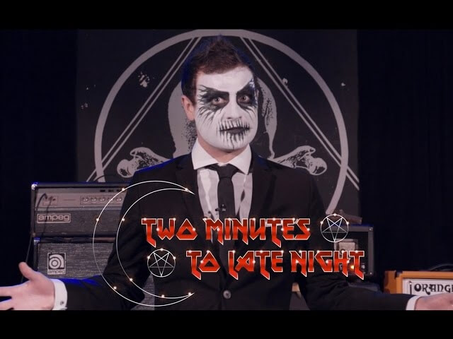 Two Minutes To Late Night would be the most metal talk show ever, man