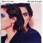 Tegan And Sara are hampered by the curse of being very good