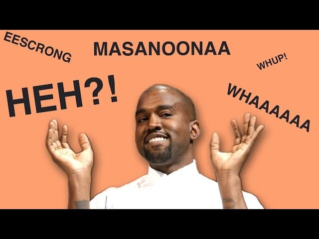 Can we get a huh, sigit, eeyaah? Enjoy this supercut of Kanye West’s noises