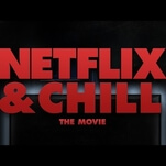 Chilling: There’s a horror-comedy called Netflix & Chill in the works