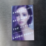 Everything Belongs To The Future in Laurie Penny’s poisoned fountain of youth