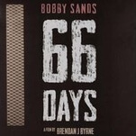 Bobby Sands’ historic hunger strike gets a thorough, thoughtful documentary