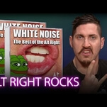 What if “alt right” was actually just a shitty genre of music?