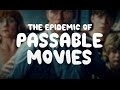 It’s “passable” movies that are slowly but surely killing the medium