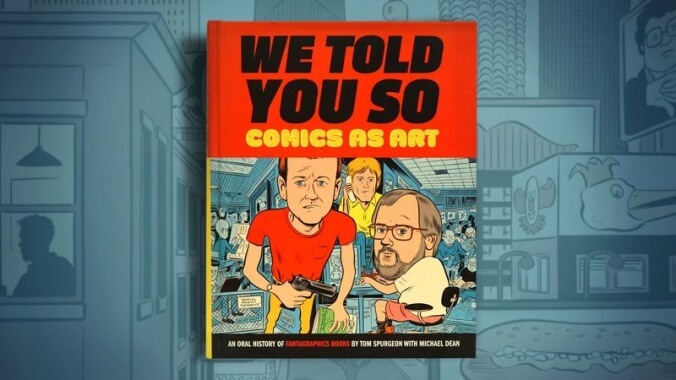 We Told You So is an invaluable if imperfect primer on Fantagraphics and comics as art