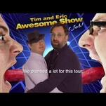 Tim and Eric are hitting the road for Awesome Show’s 10th anniversary