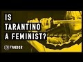 Let’s debate Quentin Tarantino’s feminist bona fides