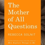 Read a crucial set of essays from the progenitor of “mansplaining”