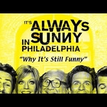 How has It’s Always Sunny In Philadelphia stayed funny for so long?
