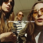 HAIM comes into its own on the confident Something To Tell You