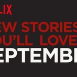 Here’s what’s coming to (and leaving from) Netflix in September