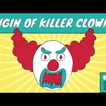 Today seems like a good day to ponder why clowns are so terrifying