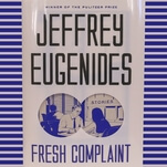 Jeffrey Eugenides’ Fresh Complaint reeks of moldy plots and lazy writing