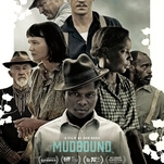 The ambitious Mudbound gives a prestige literary epic the soul of a character study