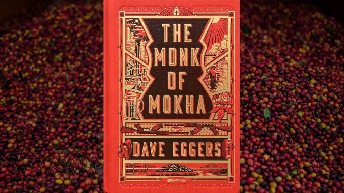 Dave Eggers brews a weak cup of coffee and aspiration in his latest nonfiction The Monk Of Mokha 