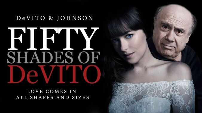 We all have to come to terms with the raw sexual power of Fifty Shades Of DeVito