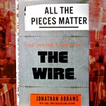 All The Pieces Matter delivers
a fascinating oral history of The Wire
