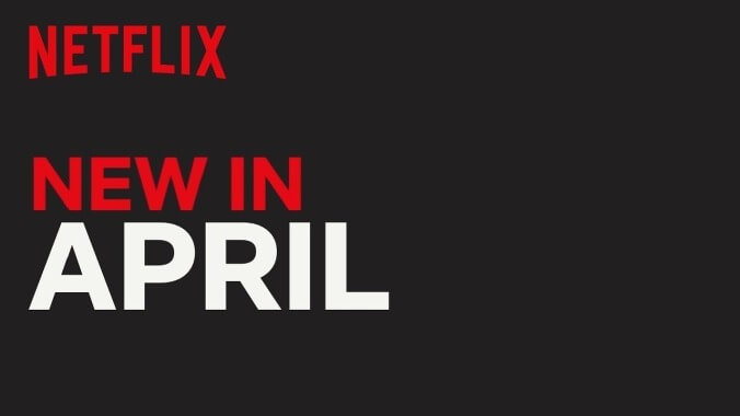 Here's what's coming to (and leaving from) Netflix in April