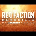 Red Faction:
Guerrilla embraced players for
what we are: total assholes