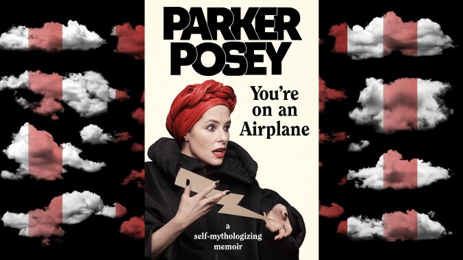 Parker Posey’s offbeat You’re On An Airplane is the rare celebrity memoir worth reading