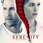 You don’t have to be a detective to get ahead of the nutty Matthew McConaughey thriller Serenity