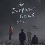 Tragedy looms over the epically depressive debut/swan song An Elephant Sitting Still