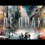 If your movie's called The Quake, don't take more than an hour to get to the quake