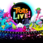 Ever wished for a Trolls Live? Too bad, you're getting one