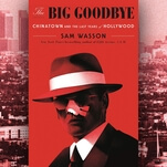 The Big Goodbye asks, “Why can’t we forget Chinatown?”