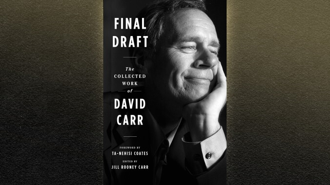 Final Draft assembles the best of David Carr, a reporter who pulled no punches
